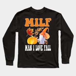 Milf: Man I Love Fall Funny Autumn Thanksgiving Long Sleeve T-Shirt